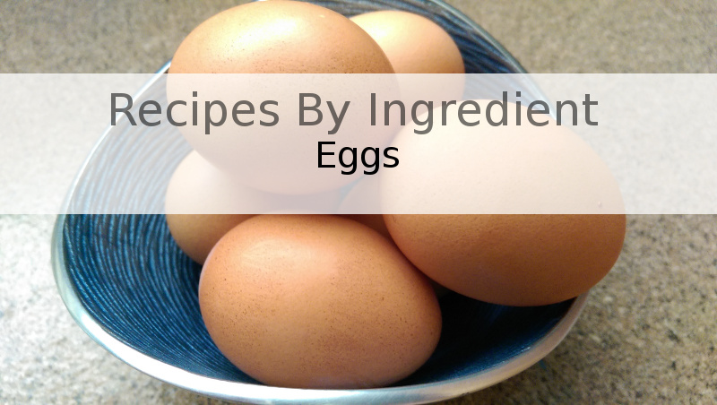 Recipes by Ingredient - Eggs