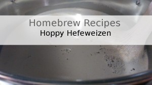 Hoppy Hefeweizen – Homebrew Recipes